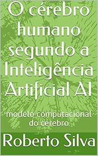 Livro O cérebro humano segundo a Inteligência Artificial AI: modelo computacional do cérebro
