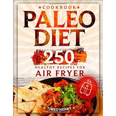 Paleo Diet Cookbook: 250 Healthy Recipes for Air Fryer Paleo Diet Cookbook: 250 Healthy Recipes for Air Fryer