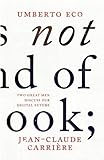 This is Not the End of the Book: A Conversation Curated by Jean-Philippe De Tonnac by Eco, Umberto, by Umberto Eco, Jean Claude Carriere