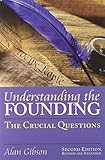 Understanding the Founding: The Crucial Questions, 2nd Edition (American Political Thought) by Alan Gibson