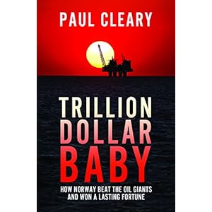 Trillion Dollar Baby: How Norway Beat the Oil Giants and Won a Lasting Fortune