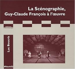 La  scénographie, Guy-Claude François à l'oeuvre