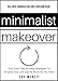 Minimalist Makeover: Four Easy, Step-by-Step Strategies To Simplify Your Life Just As Much As You Want - Balance Minimalism and Consumerism