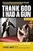 Thank God I Had a Gun: True Accounts of Self-Defense