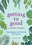 Getting to Good: A Guided Journal