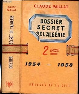 Amazon Fr Le Dossier Secret De L Algerie 2 Volumes T1 13 Mai 58 28 Avril 61 T2 1954 1958 Paillat Claude Livres