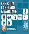 The Body Language Advantage: Maximize Your Personal and Professional Relationships with this Ultimate Photo Guide to Deciphering What Others Are Secretly Saying, in Any Situation