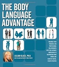 The Body Language Advantage: Maximize Your Personal and Professional Relationships with this Ultimate Photo Guide to Deciphering What Others Are Secretly Saying, in Any Situation