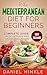 The Mediterranean Diet for Beginners: 51 Delicious Recipes with Pictures and Tips for Healthy Eating and Weight Loss