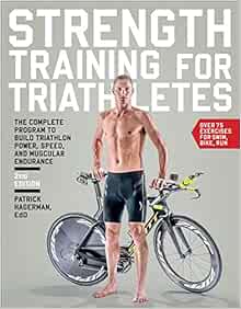 Strength Training For Triathletes The Complete Program To Build Triathlon Power Speed And Muscular Endurance Hagerman Ed D Patrick 9781937715311 Amazon Com Books