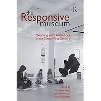 The Responsive Museum: Working with Audiences in the Twenty-First Century book cover