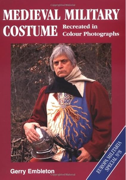 Medieval Military Costume Europa Militaria Special No 8 Europa Militaria Special 8 Embleton Gerry 9781861263711 Amazon Com Books