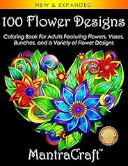100 Flower Designs: Coloring Book For Adults Featuring Flowers, Vases, Bunches, and a Variety of Flower Design