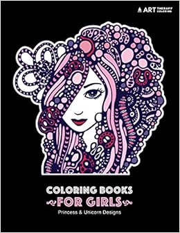 Download Coloring Books For Girls Princess Unicorn Designs Advanced Coloring Pages For Tweens Older Kids Girls Detailed Zendoodle Designs Patterns Practice For Stress Relief Relaxation Art Therapy Coloring 9781641260855 Amazon Com Books