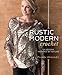 Rustic Modern Crochet: 18 Designs Inspired by Nature by 
