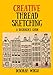 Creative Thread Sketching: A Beginner's Guide: Tips, techniques and projects for starting out in Thread Sketching and Thread Painting by Deborah Wirsu