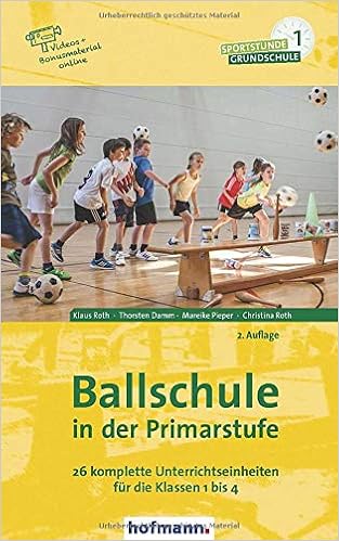 Ballschule In Der Primarstufe 26 Komplette Unterrichtseinheiten Fur Die Klassen 1 Bis 4 Sportstunde Grundschule Amazon De Roth Klaus Damm Thorsten Pieper Mareike Roth Christina Bucher