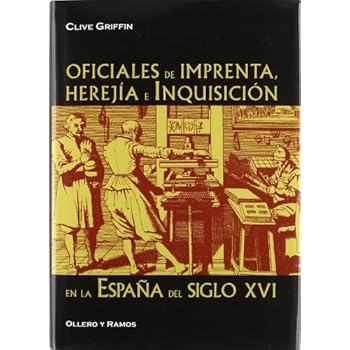Oficiales de imprenta, herejía e inquisición en la España del siglo XVI Oficiales de imprenta, herejía e inquisición en la España del siglo XVI