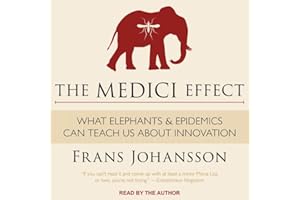 The Medici Effect: What Elephants and Epidemics Can Teach Us About Innovation