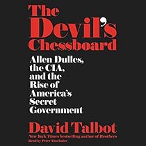 The Devil's Chessboard: Allen Dulles, the CIA, and the Rise of America's Secret Government The Devil's Chessboard: Allen Dulles, the CIA, and the Rise of America's Secret Government