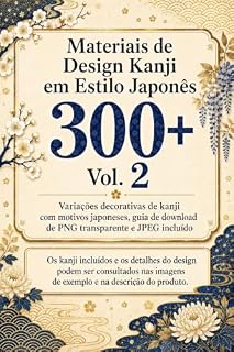 Livro Materiais de Design Kanji em Estilo Japonês 300+ Vol. 2: Variações decorativas de kanji com motivos japoneses, guia de download de PNG transparente e JPEG incluído (creative 300 series)