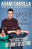 Daddy, Stop Talking!: And Other Things My Kids Want But Won't Be Getting