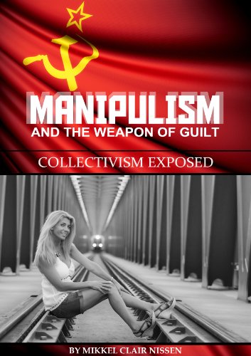 Manipulism and the Weapon of Guilt: Collectivism Exposed