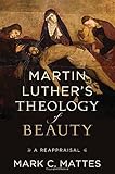 Martin Luther's Theology of Beauty: A Reappraisal by 
