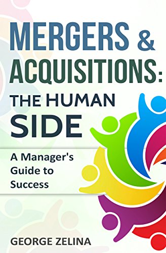 MERGERS & ACQUISITIONS: THE HUMAN SIDE: A Manager's Guide to Success