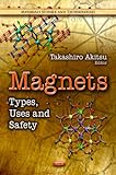 Magnets : Types, Uses and Safety, Akitsu, Takashiro, 1614702519