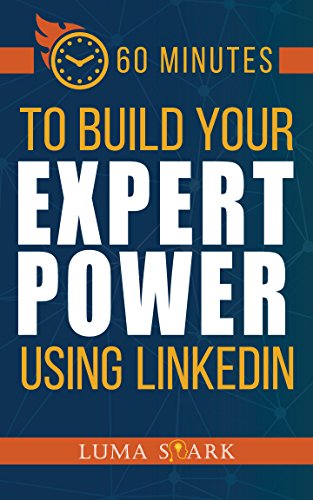 60 Minutes To Build Your Expert Power Using LinkedIn
