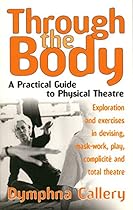 Through the Body: A Practical Guide to Physical Theatre