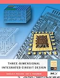 Three-dimensional Integrated Circuit Design (Systems on Silicon) by Vasilis F. Pavlidis, Eby G. Friedman