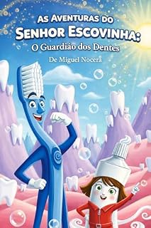 Livro As Aventuras do Senhor Escovinha: O Guardião dos Dentes: Uma aventura mágica para aprender a escovar os dentes (Livro Infantil Educativo) (Guardiões da Saúde)