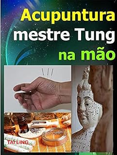 Livro Acupuntura do mestre Tung na Mão : Uma técnica milagrosa em MTC: Manual para procurar os ponto, localizações e indicações - Acupuntura avançada.