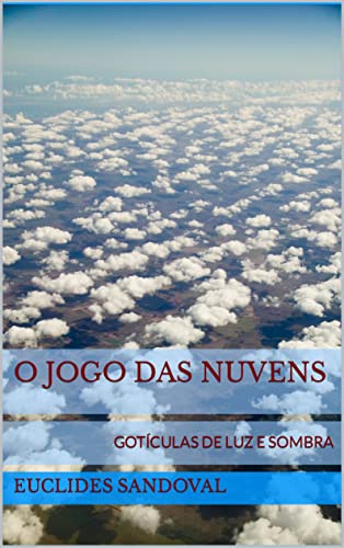 O JOGO DAS NUVENS: Gotículas de luz e sombra - eBook, Resumo, Ler ...