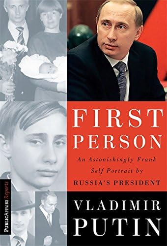 First Person: An Astonishingly Frank Self-Portrait by Russia's President Vladimir Putin (Publicaffairs Reports)