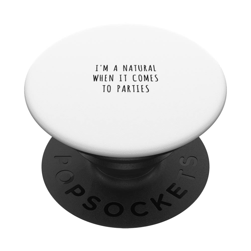 I'm a natural when it comes to parties PopSockets Swappable PopGrip