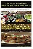 The Best Prepared Masan Jar Meals & Cooking for One Cookbook for Beginners (Cooking Box Set)