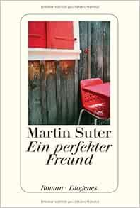 Ein Perfekter Freund Suter Martin 9783257063066 Amazon Com Books