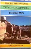 Twenty-Six Lessons on Hebrews, Wartick, Wallace, 0899001602