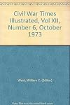 Civil War Times Illustrated, Vol XII, Number 6, October 1973