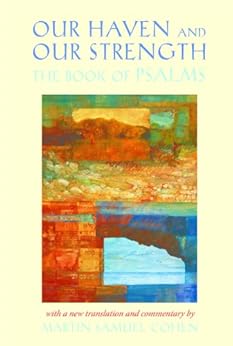 Our Haven and Our Strength: The Book of Psalms by [Cohen, Martin S.]