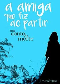 Livro A Amiga Que Fiz Ao Partir (Contos da Morte Livro 1)