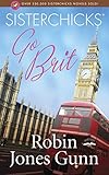 Sisterchicks Go Brit! (Sisterchicks Series #7) by 