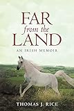 Far from the Land: An Irish Memoir by Thomas J. Rice