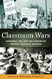 Classroom Wars: Language, Sex, and the Making of Modern Political Culture
