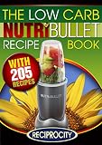 The Low Carb NutriBullet Recipe Book: 200 Health Boosting Low Carb Delicious and Nutritious Blast an by Marco Black, Oliver Lahoud