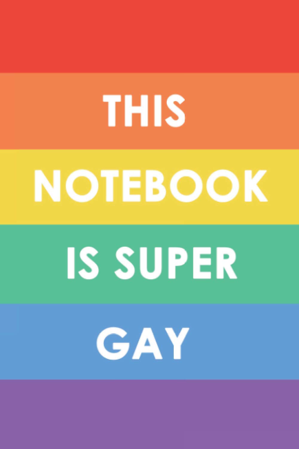 This Notebook is Super Gay: Lined Notebook for, 120 Blank White Pages (6 x 9 inches), Gay Pride Flag Cover