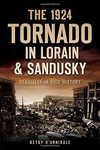 The 1924 Tornado in Lorain & Sandusky: Deadliest in Ohio History (Disaster)